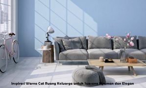 Inspirasi Warna Cat Ruang Keluarga untuk Suasana Nyaman dan Elegan