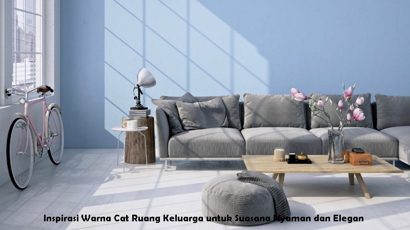 Inspirasi Warna Cat Ruang Keluarga untuk Suasana Nyaman dan Elegan